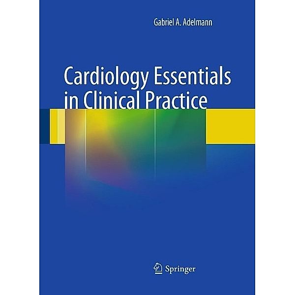 Cardiology Essentials in Clinical Practice, Gabriel A. Adelmann