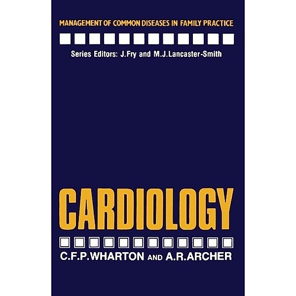 Cardiology / Management of Common Diseases in Family Practice, C. F. Wharton, A. R. Archer