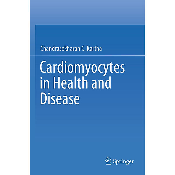 Cardiomyocytes in Health and Disease, Chandrasekharan C. Kartha