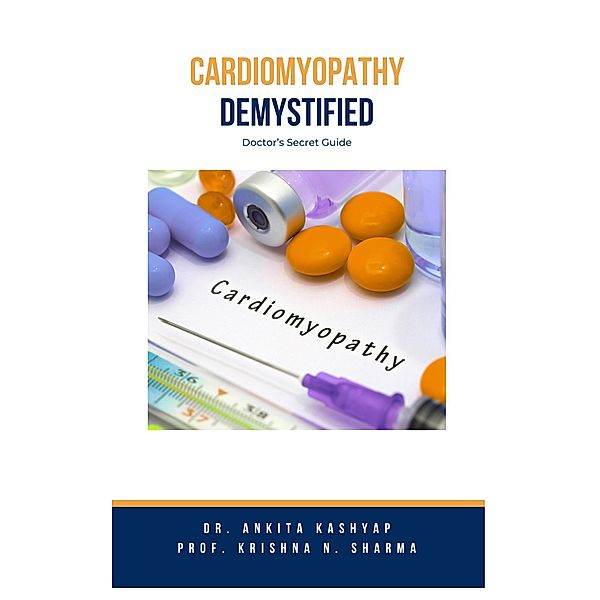 Cardiomyopathy Demystified: Doctor's Secret Guide, Ankita Kashyap, Krishna N. Sharma