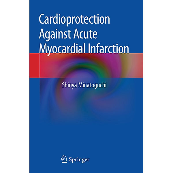 Cardioprotection Against Acute Myocardial Infarction, Shinya Minatoguchi