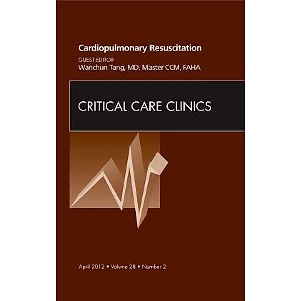 Cardiopulmonary Resuscitation, An Issue of Critical Care Clinics, Wanchun Tang