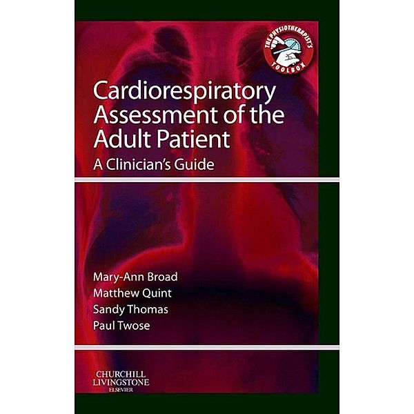 Cardiorespiratory Assessment of the Adult Patient - E-Book, Mary Ann Broad, Matthew Quint, Sandy Thomas, Paul Twose
