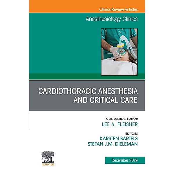 Cardiothoracic Anesthesia and Critical Care, An Issue of Anesthesiology Clinics, Karsten Bartels, Stefan Dieleman