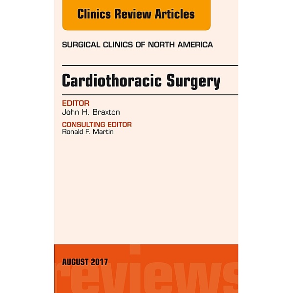 Cardiothoracic Surgery, An Issue of Surgical Clinics, John H. Braxton