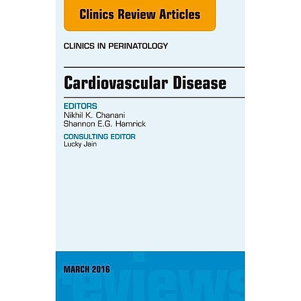 Cardiovascular Disease, An Issue of Clinics in Perinatology, Nikhil K. Chanani, Shannon E. G. Hamrick