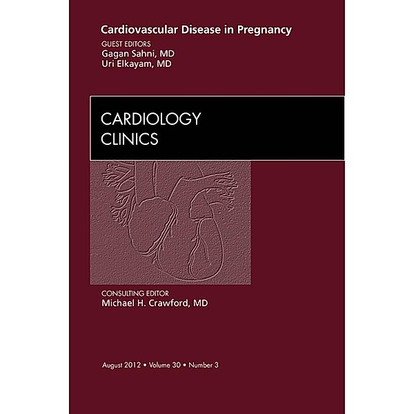 Cardiovascular Disease in Pregnancy, An Issue of Cardiology Clinics, Gagan Sahni, Uri Elkayam