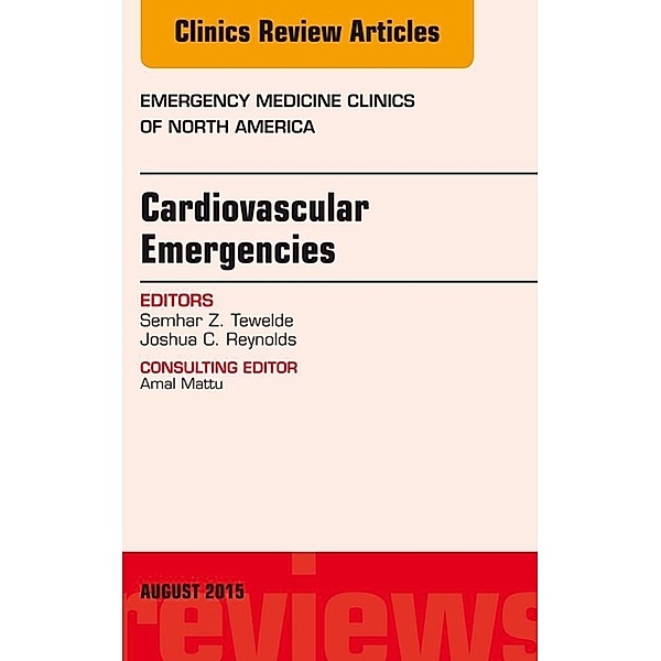Cardiovascular Emergencies, An Issue of Emergency Medicine Clinics of North America, Semhar Z. Tewelde