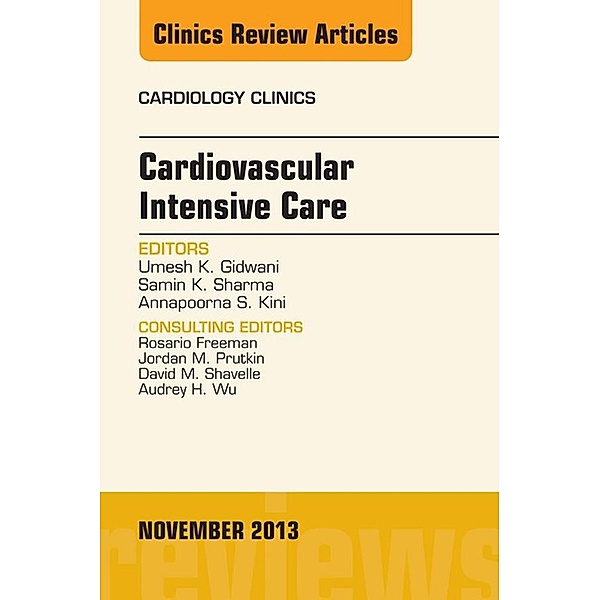 Cardiovascular Intensive Care, An Issue of Cardiology Clinics, Umesh K. Gidwani, Samin K. Sharma, Annapoorna S. Kini