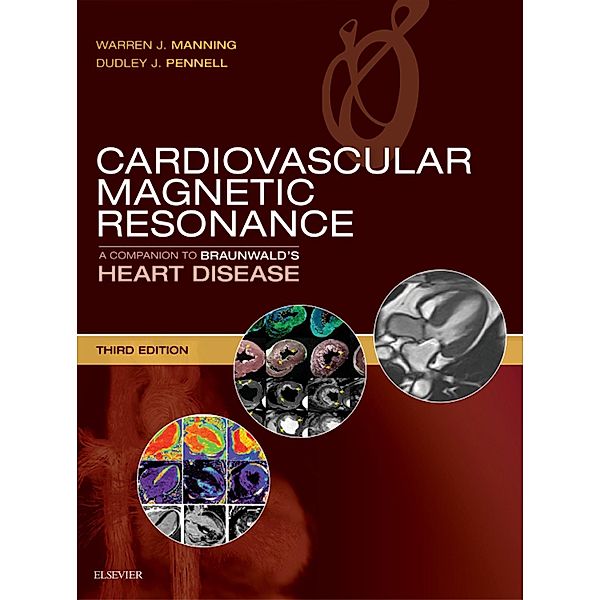 Cardiovascular Magnetic Resonance / Companion to Braunwald's Heart Disease, Warren J. Manning, Dudley J. Pennell