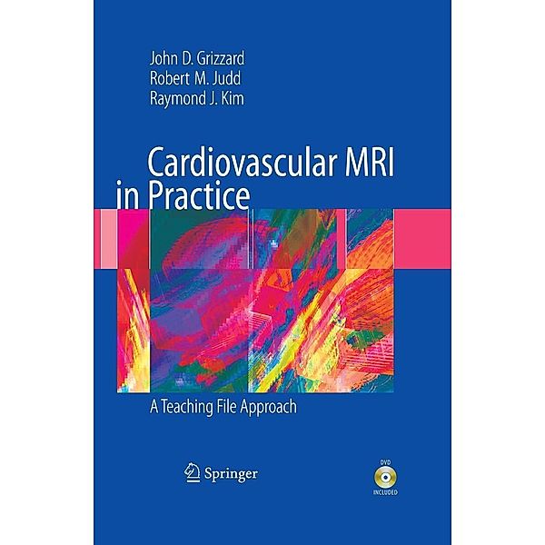 Cardiovascular MRI in Practice, John Grizzard, Robert Judd, Raymond Kim