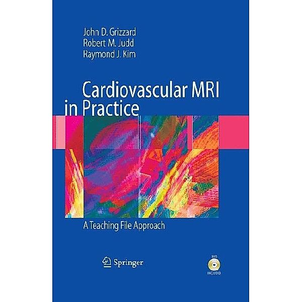 Cardiovascular MRI in Practice, w. CD-ROM, John Grizzard, Robert Judd, Raymond Kim