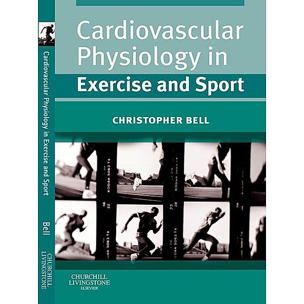 Cardiovascular Physiology in Exercise and Sport, Christopher Bell