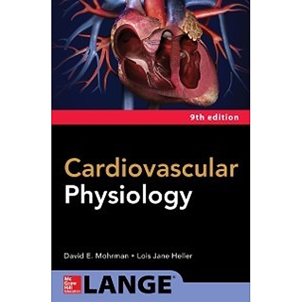 Cardiovascular Physiology, Ninth Edition, David E. Mohrman, Lois Jane Heller