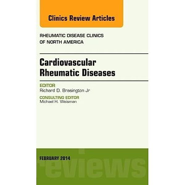 Cardiovascular Rheumatic Diseases, An Issue of Rheumatic Disease Clinics, Richard D Brasington
