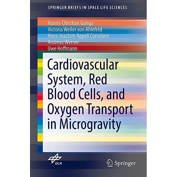 Cardiovascular System, Red Blood Cells, and Oxygen Transport in Microgravity / SpringerBriefs in Space Life Sciences, Hanns-Christian Gunga, Victoria Weller von Ahlefeld, Hans-Joachim Appell Coriolano, Andreas Werner, Uwe Hoffmann