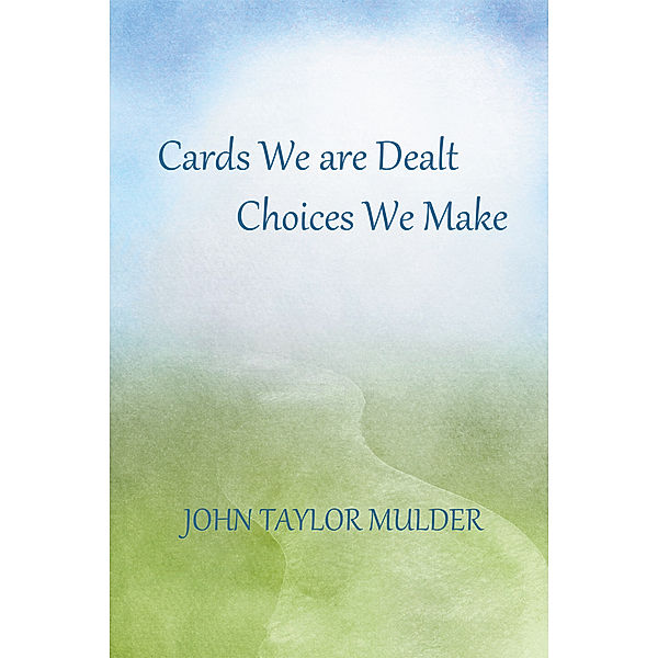 Cards We Are Dealt, Choices We Make, John Taylor Mulder