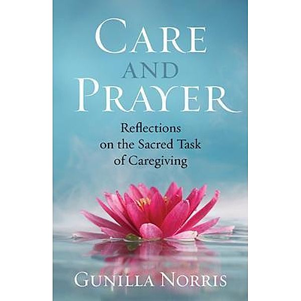 Care and Prayer, Gunilla Norris