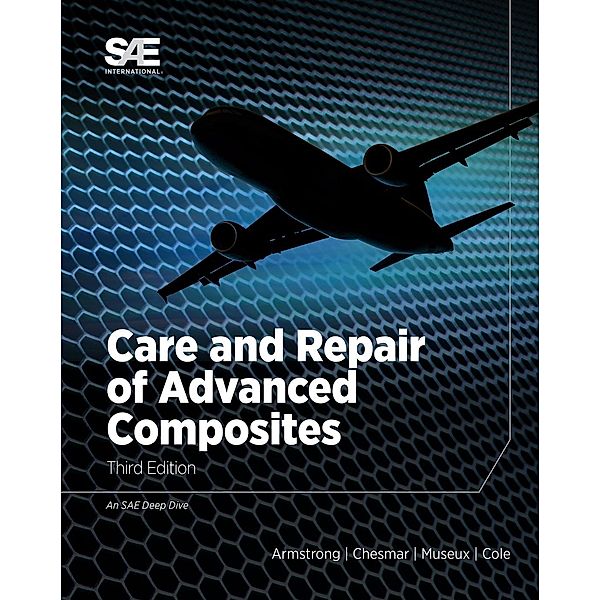 Care and Repair of Advanced Composites / SAE International, Keith B Armstrong