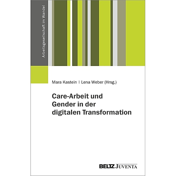 Care-Arbeit und Gender in der digitalen Transformation / Arbeitsgesellschaft im Wandel