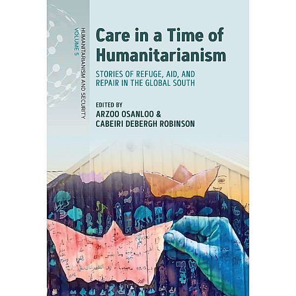 Care in a Time of Humanitarianism / Humanitarianism and Security Bd.5