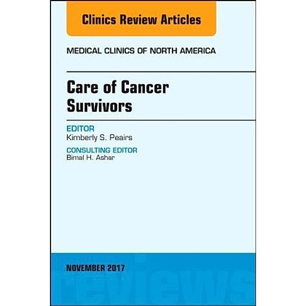 Care of Cancer Survivors, An Issue of Medical Clinics of North America, Kimberly S. Peairs, Kimberly Peairs