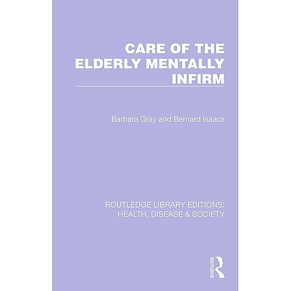 Care of the Elderly Mentally Infirm, Barbara Gray, Bernard Isaacs