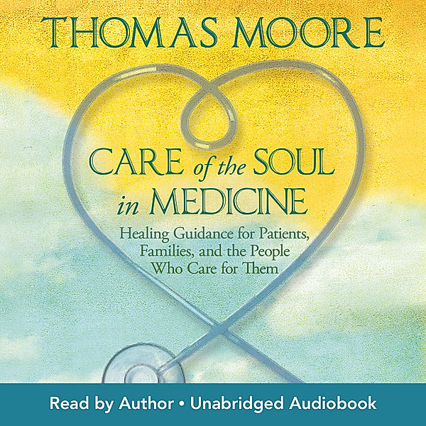 Care of the Soul In Medicine, Thomas Moore