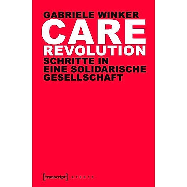Care Revolution / X-Texte zu Kultur und Gesellschaft, Gabriele Winker
