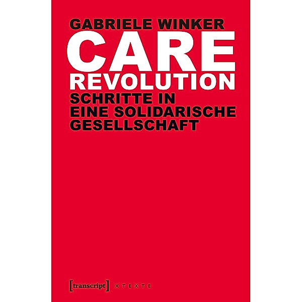 Care Revolution / X-Texte zu Kultur und Gesellschaft, Gabriele Winker