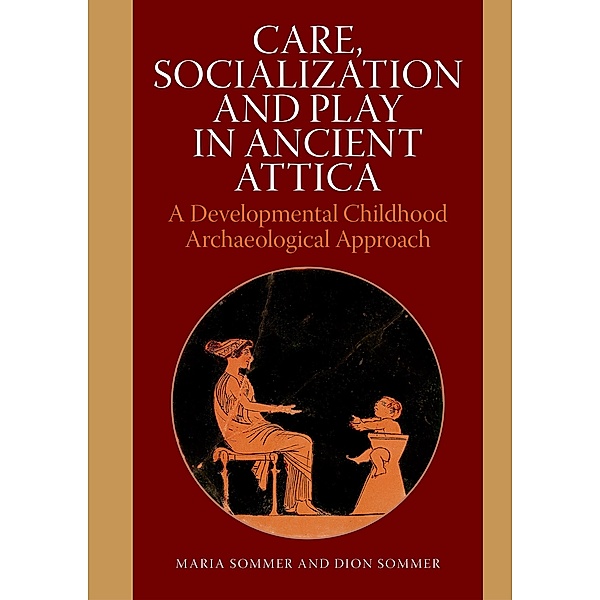 Care, Socialization and Play in Ancient Attica, Dion Sommer, Maria Sommer