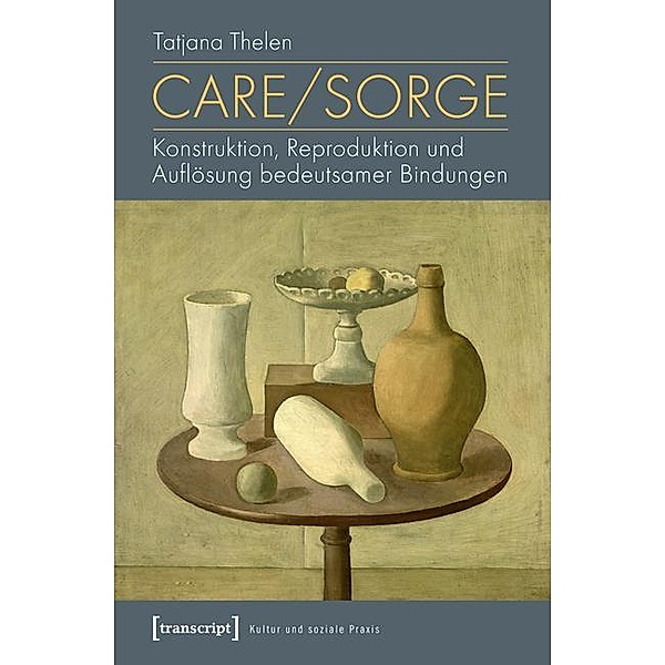 Care/Sorge / Kultur und soziale Praxis, Tatjana Thelen