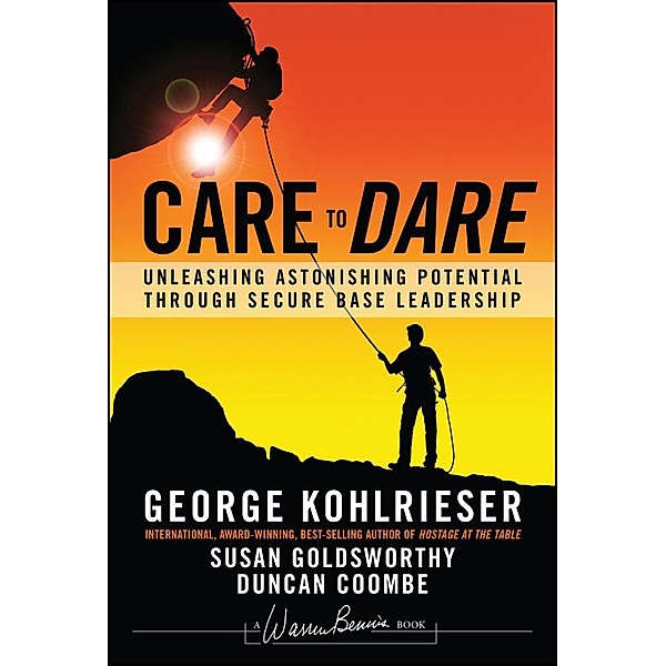 Care to Dare / J-B Warren Bennis Series, George Kohlrieser, Susan Goldsworthy, Duncan Coombe