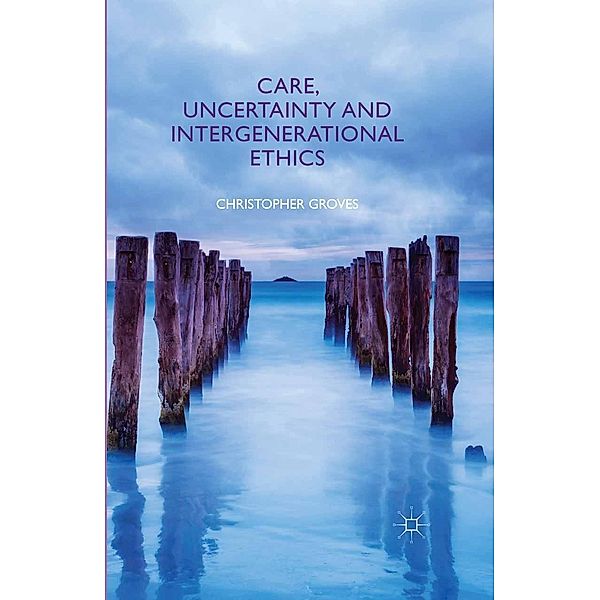 Care, Uncertainty and Intergenerational Ethics, C. Groves