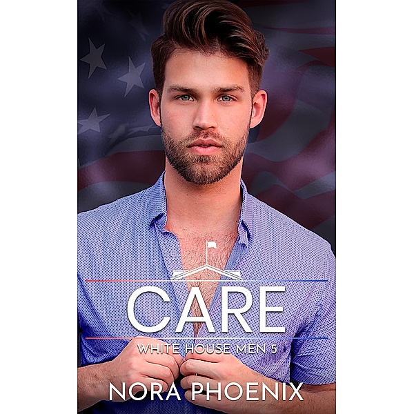 Care (White House Men, #5) / White House Men, Nora Phoenix