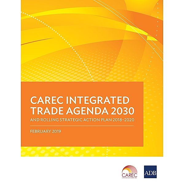 CAREC Integrated Trade Agenda 2030 and Rolling Strategic Action Plan 2018-2020 / Regional Cooperation Strategy and Programs