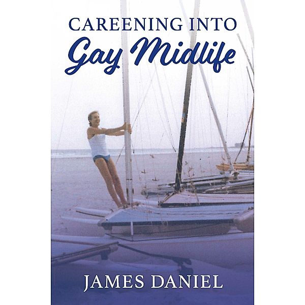 Careening into Gay Midlife, James Daniel
