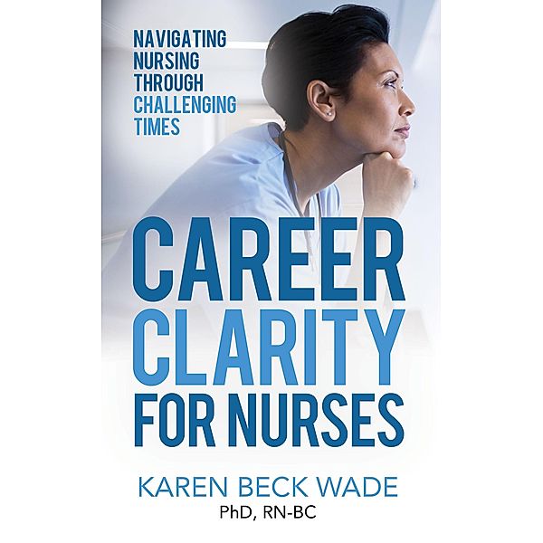 Career Clarity for Nurses, Karen Beck Wade