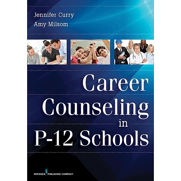 Career Counseling in P-12 Schools, Jennifer R. Curry, Amy Milsom