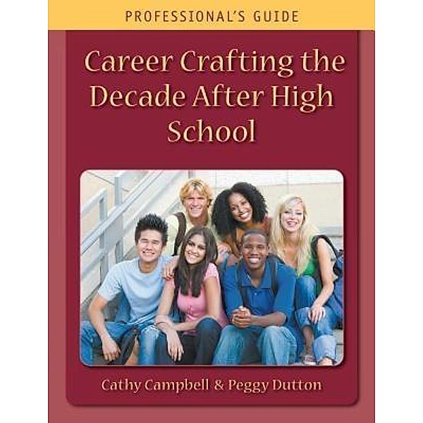 Career Crafting the Decade After High School, Cathy Campbell, Peggy Dutton