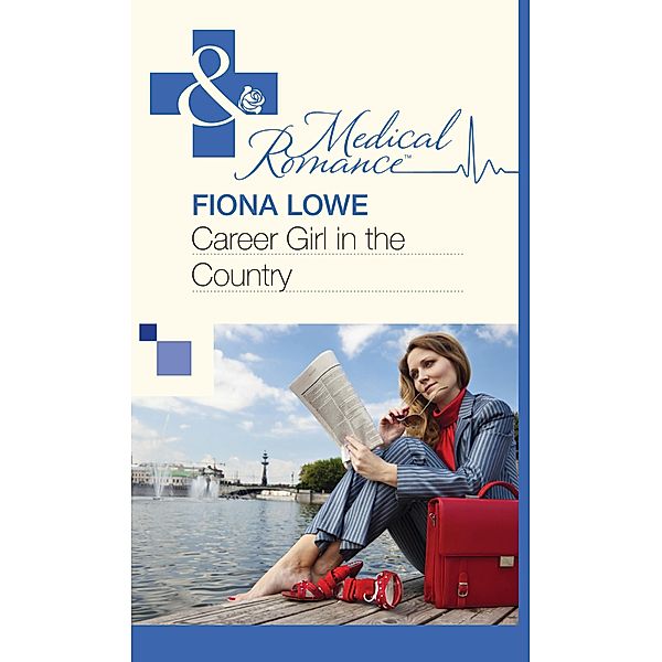Career Girl in the Country (Mills & Boon Medical) / Mills & Boon Medical, Fiona Lowe
