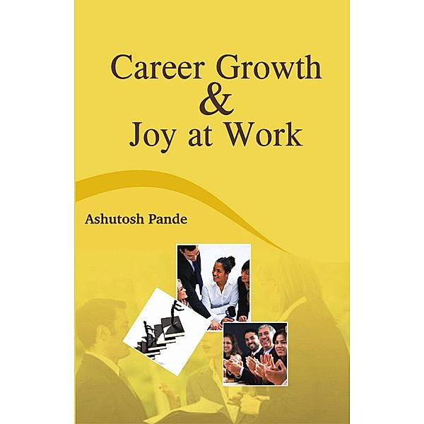 Career Growth and Joy at Work, Ashutosh Pande