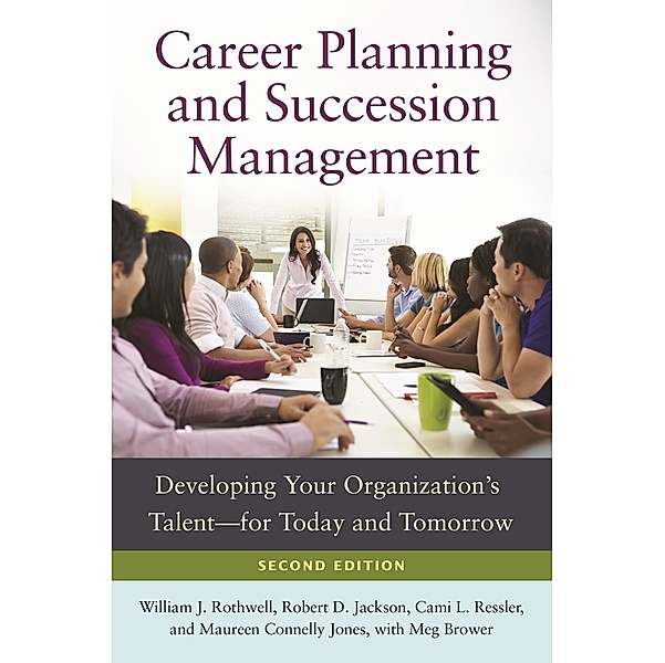 Career Planning and Succession Management, William J. Rothwell, Robert D. Jackson, Cami L. Ressler, Maureen Connelly Jones, Meg Brower
