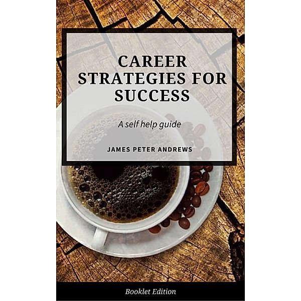 Career Strategies for Success (Self Help), James Peter Andrews