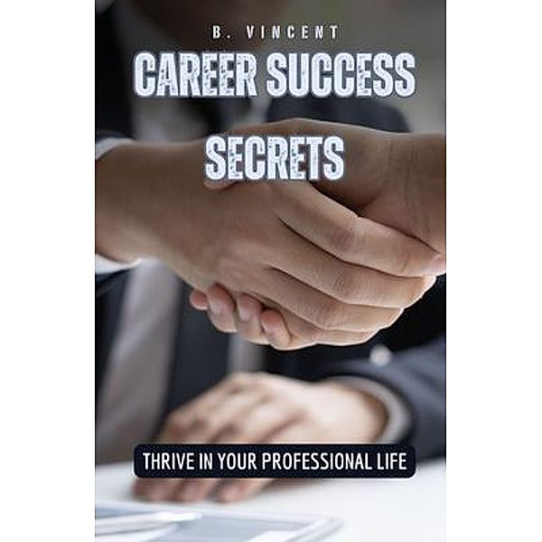 Career Success Secrets, B. Vincent