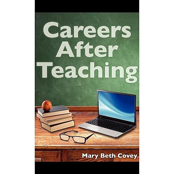 Careers After Teaching / FastPencil, Mary Beth Covey