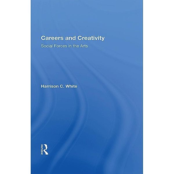 Careers And Creativity, Harrison C. White