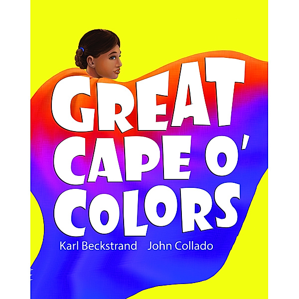 Careers for Kids: Great Cape o' Colors: Career Costumes for Kids, Karl Beckstrand, John Collado