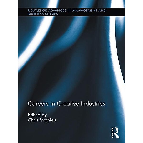 Careers in Creative Industries / Routledge Advances in Management and Business Studies