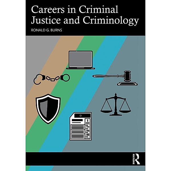 Careers in Criminal Justice and Criminology, Ronald G. Burns